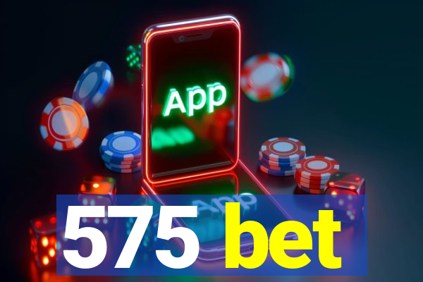 575 bet